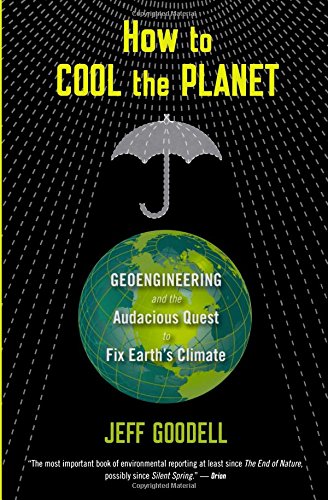 How to Cool the Planet: Geoengineering and the Audacious Quest to Fix Earth's Climate