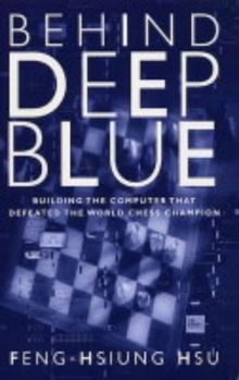 Behind Deep Blue: Building the Computer That Defeated the World Chess Champion
