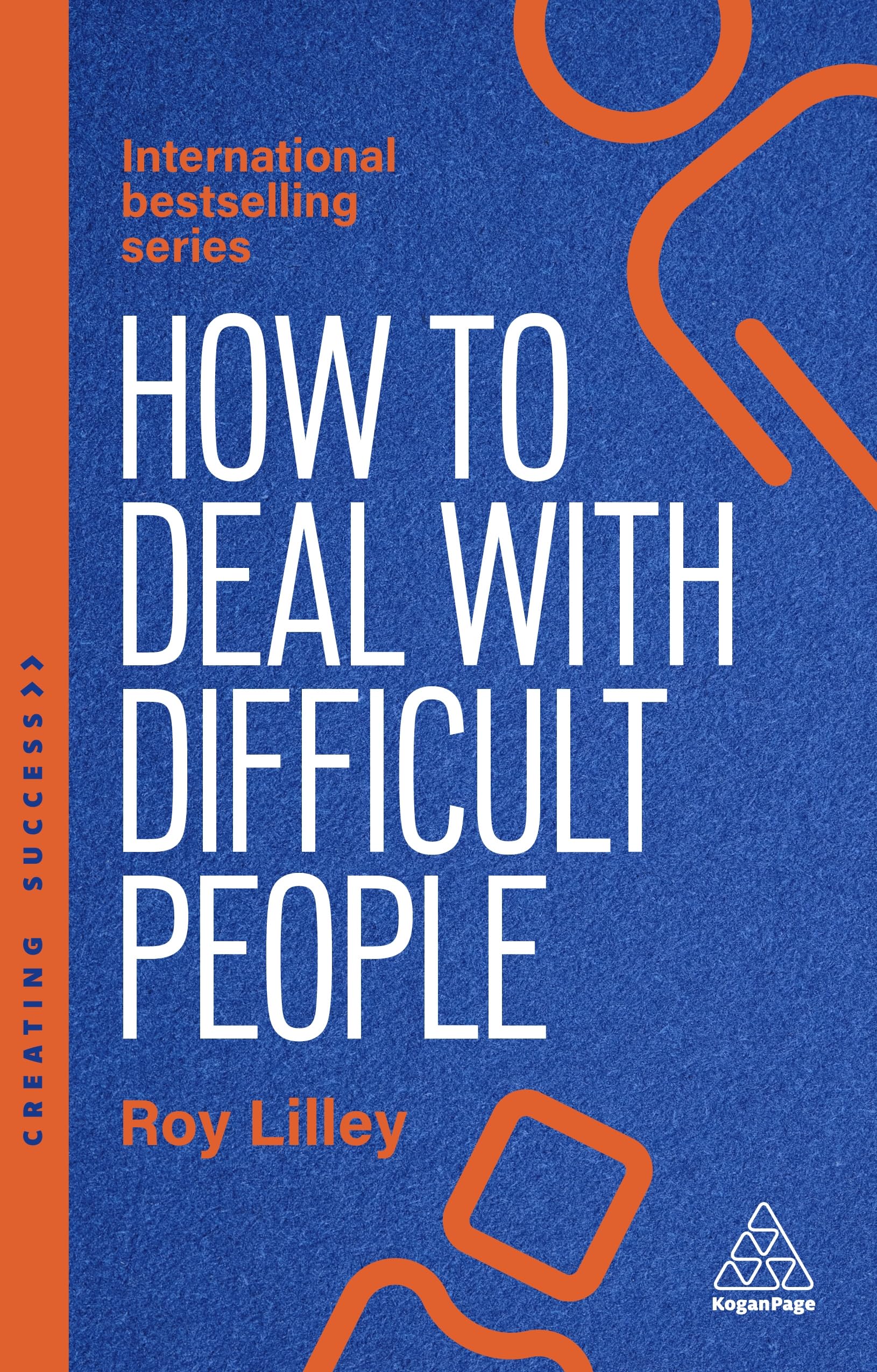 How to Deal with Difficult People: Fast, Effective Strategies for Handling Problem People (Creating Success)