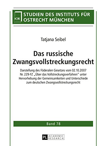 Das russische Zwangsvollstreckungsrecht: Darstellung des Föderalen Gesetzes vom 02.10.2007 Nr. 229-FZ «Über das Vollstreckungsverfahren» unter ... (Studien des Instituts für Ostrecht München)