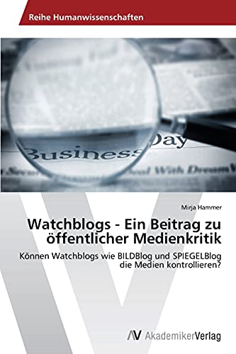 Watchblogs - Ein Beitrag zu öffentlicher Medienkritik: Können Watchblogs wie BILDBlog und SPIEGELBlog die Medien kontrollieren?