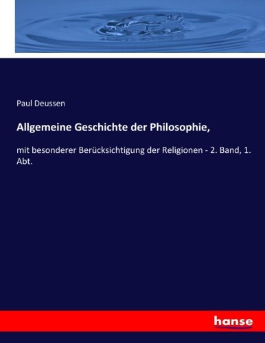 Allgemeine Geschichte der Philosophie,: mit besonderer Berücksichtigung der Religionen - 2. Band, 1. Abt.
