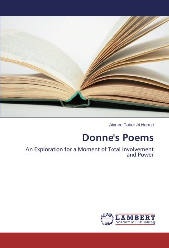 Donne's Poems: An Exploration for a Moment of Total Involvement and Power
