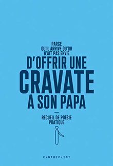Parce qu'il arrive qu'on n'ait pas envie d'offrir une cravate à son papa : recueil de poésie pratique
