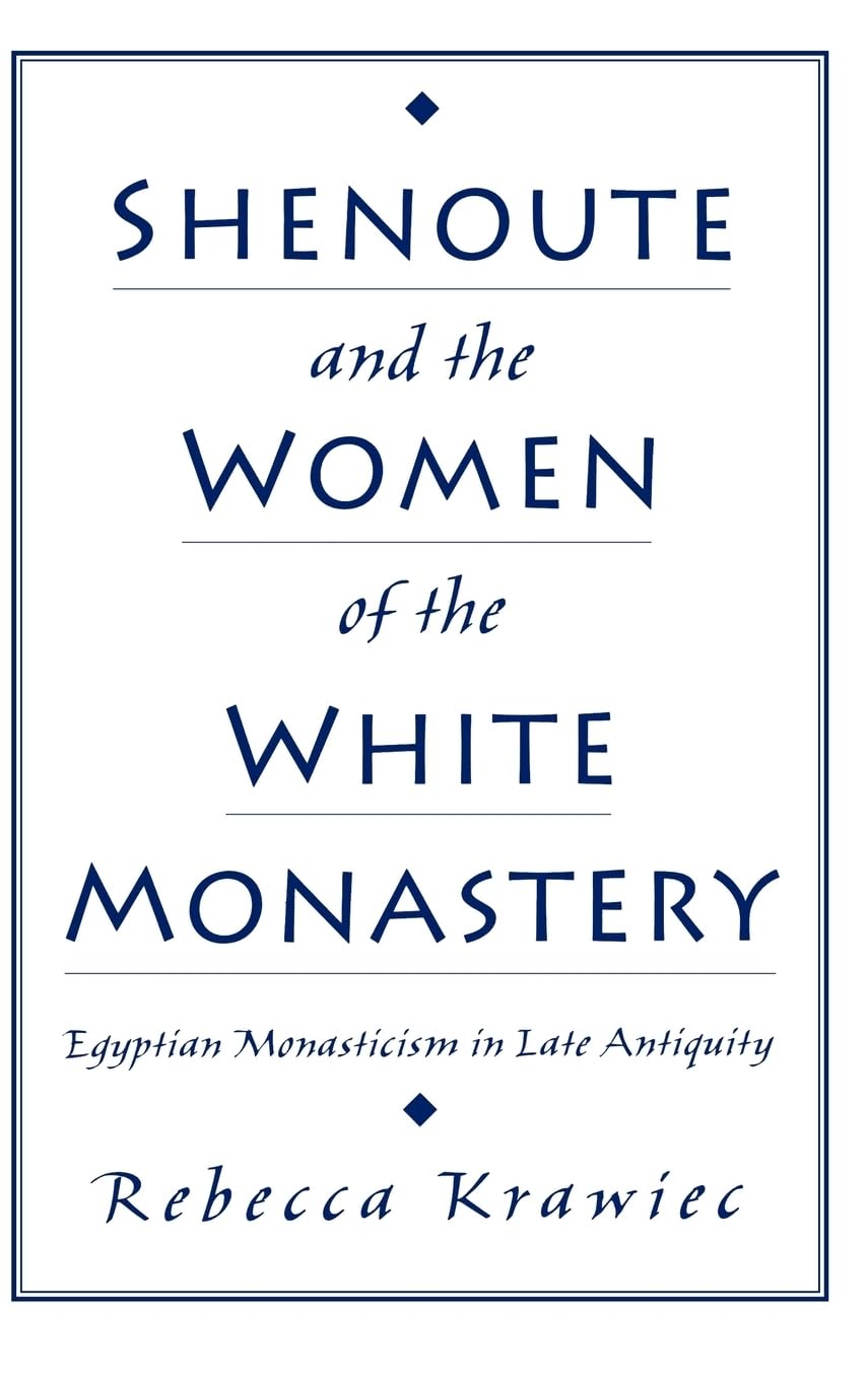 Shenoute and the Women of the White Monastery: Egyptian Monasticism in Late Antiquity