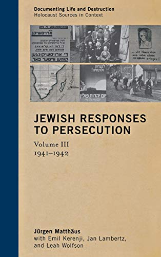 Jewish Responses to Persecution: 1941-1942, Volume 3 (Documenting Life and Destruction: Holocaust Sources in Context, Band 3)