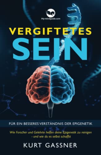 Vergiftetes Sein: Für ein besseres Verständnis der Epigenetik
