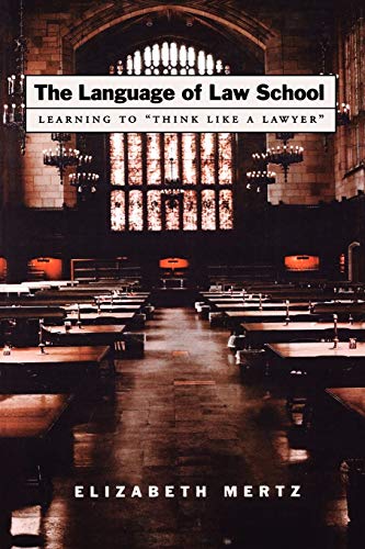 The Language of Law School: Learning to Think Like a Lawyer