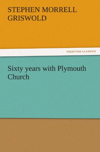 Sixty years with Plymouth Church (TREDITION CLASSICS)