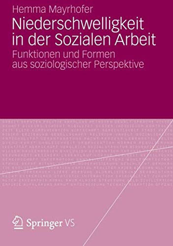 Niederschwelligkeit in der Sozialen Arbeit: Funktionen und Formen aus soziologischer Perspektive