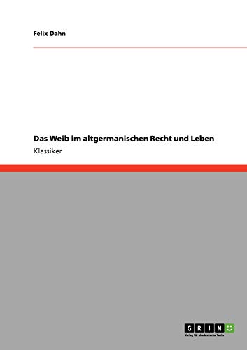 Das Weib im altgermanischen Recht und Leben