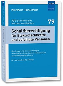 Schaltberechtigung für Elektrofachkräfte und befähigte Personen: Betrieb von elektrischen Anlagen, rechtssichere Organisation, Fachkunde für den ... (VDE-Schriftenreihe - Normen verständlich Bd.79)