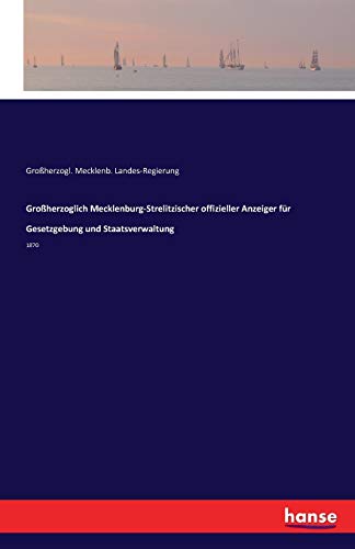 Großherzoglich Mecklenburg-Strelitzischer offizieller Anzeiger für Gesetzgebung und Staatsverwaltung: 1870