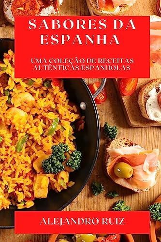 Sabores da Espanha: Uma Coleção de Receitas Autênticas Espanholas