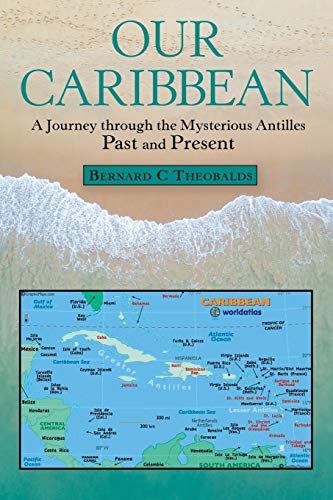 Our Caribbean: A Journey Through the Mysterious Antilles