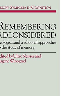 Remembering Reconsidered: Ecological and Traditional Approaches to the Study of Memory (Emory Symposia in Cognition, Band 2)