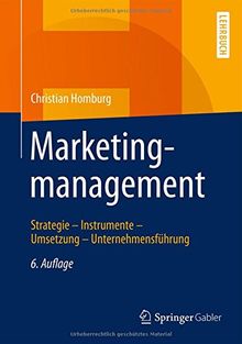 Marketingmanagement: Strategie - Instrumente - Umsetzung - Unternehmensführung