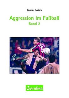 Aggression im Fussball Band 2: Testmethodische Entwicklung eines Fragebogens zur sportartspezifischen Begriffsbestimmung "aggressiver Spielhandlungen" ... Wettkampf (Sportwissenschaft und Sportpraxis)