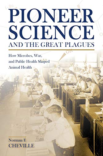Pioneer Science and the Great Plagues: How Microbes, War, and Public Health Shaped Animal Health (New Directions in the Human-Animal Bond)