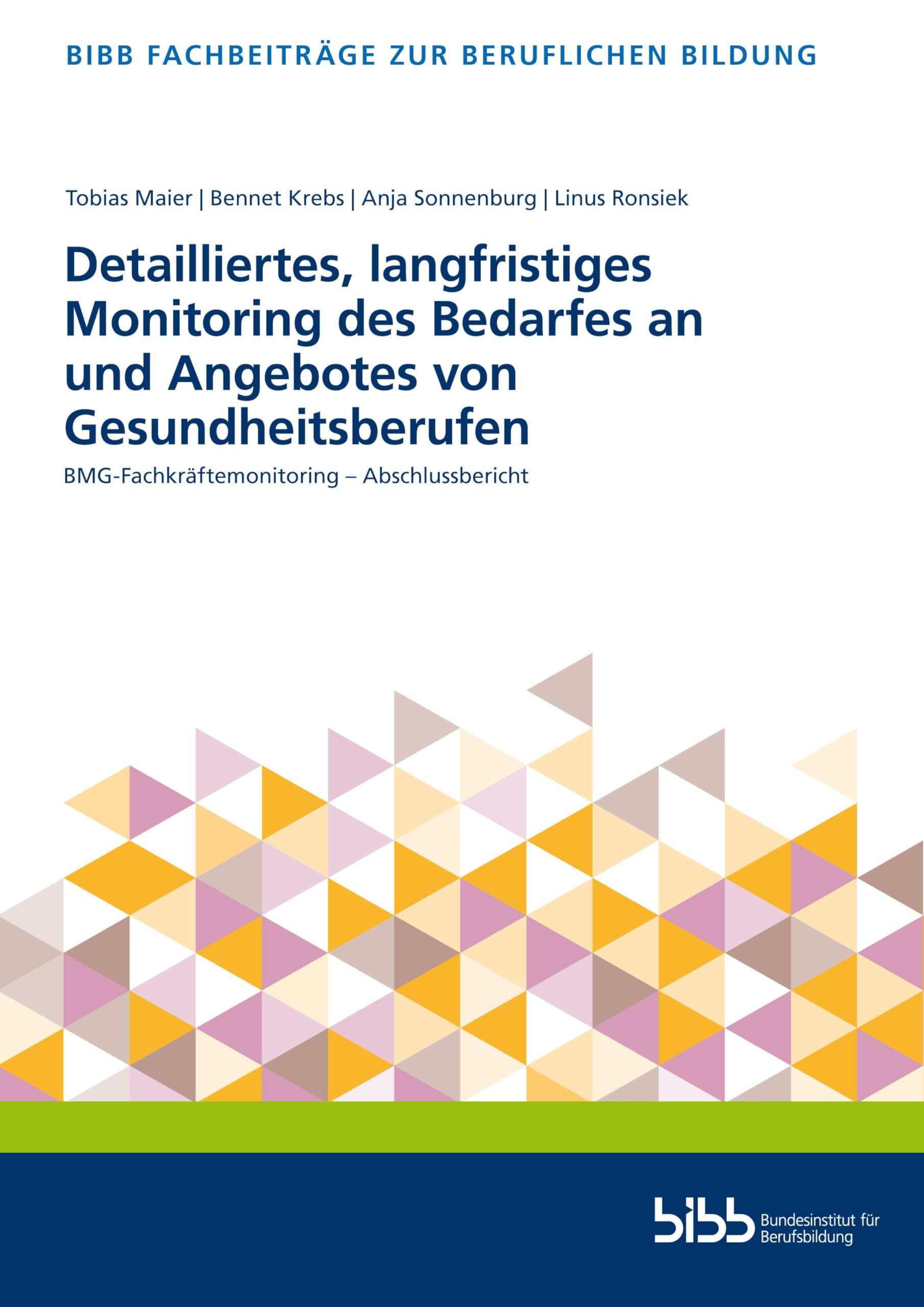 Detailliertes, langfristiges Monitoring des Bedarfes an und Angebotes von Gesundheitsberufen: BMG-Fachkräftemonitoring – Abschlussbericht (Fachbeiträge zur beruflichen Bildung)
