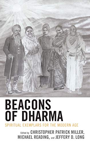 Beacons of Dharma: Spiritual Exemplars for the Modern Age (Explorations in Indic Traditions: Theological, Ethical, and Philosophical)