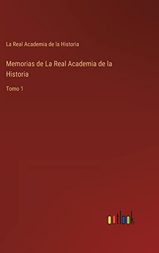 Memorias de La Real Academia de la Historia: Tomo 1