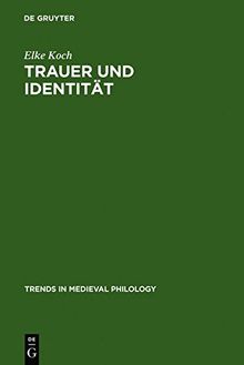 Trauer und Identität: Inszenierungen von Emotionen in der deutschen Literatur des Mittelalters (Trends in Medieval Philology, Band 8)