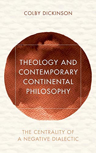 Theology and Contemporary Continental Philosophy: The Centrality of a Negative Dialectic (Reframing Continental Philosophy of Religion)