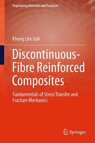 Discontinuous-Fibre Reinforced Composites: Fundamentals of Stress Transfer and Fracture Mechanics (Engineering Materials and Processes)