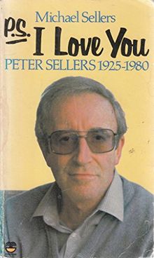 P.S, I Love You: Peter Sellers, the Man and the Myth