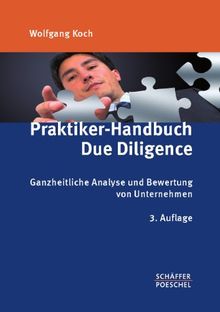 Praktiker-Handbuch Due Diligence: Ganzheitliche Analyse und Bewertung von Unternehmen