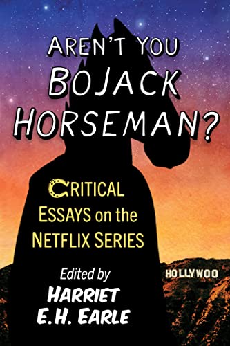 Earle, Harriet E H Aren't You Bojack Horseman?, Critical Essays On The Netflix Series