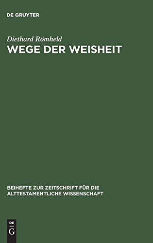 Wege der Weisheit: Die Lehren Amenemopes und Proverbien 22,17–24,22 (Beihefte zur Zeitschrift für die alttestamentliche Wissenschaft, 184, Band 184)