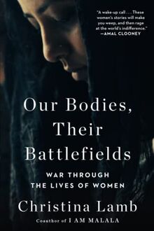 Our Bodies, Their Battlefields: War Through the Lives of Women