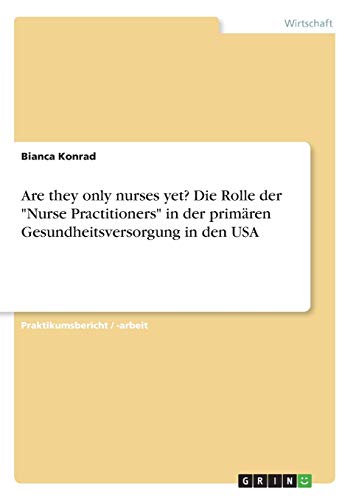 Are they only nurses yet? Die Rolle der Nurse Practitioners in der primären Gesundheitsversorgung in den USA