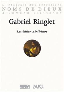 La résistance intérieure : l'intégrale des entretiens d'Edmond Blattchen