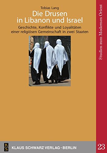 Die Drusen in Libanon und Israel: Geschichte, Konflikte und Loyalitäten einer religiösen Gemeinschaft in zwei Staaten (Studien zum modernen Orient)