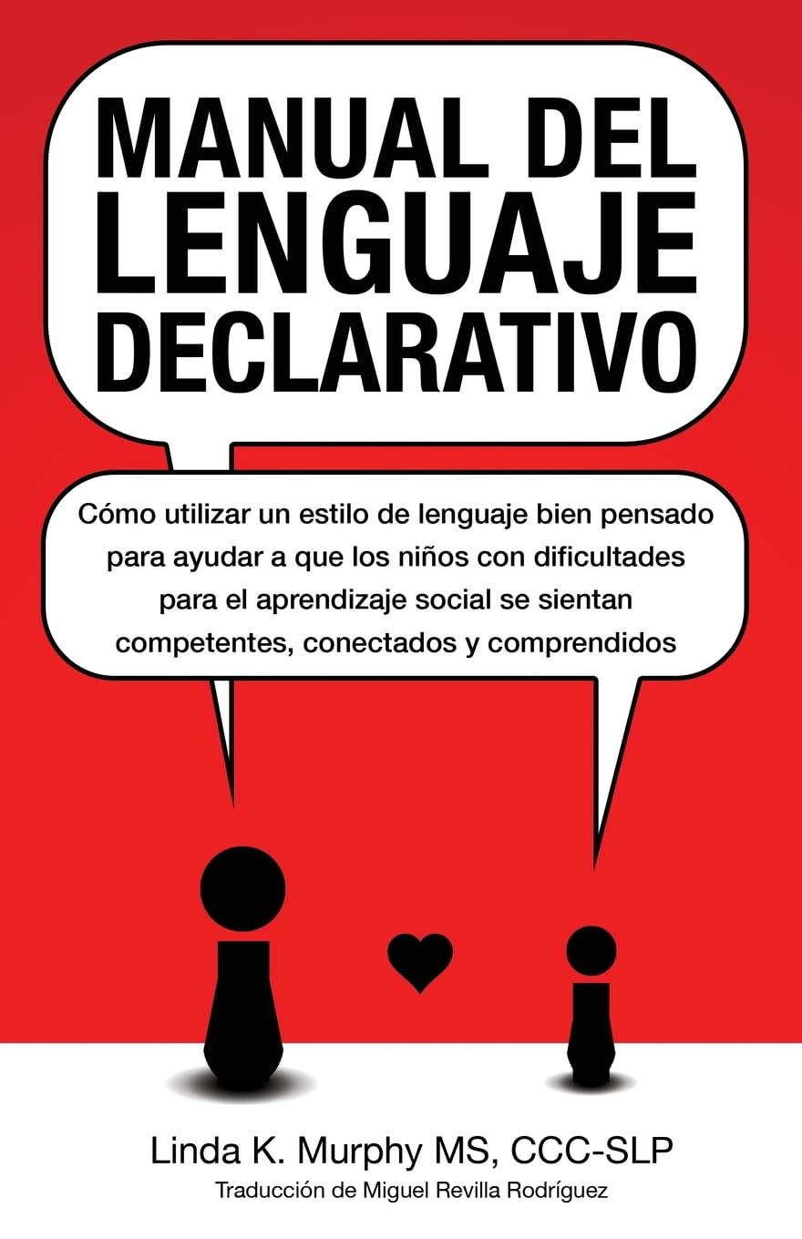 Manual del lenguaje declarativo: Cómo utilizar un estilo de lenguaje bien pensado para ayudar a que los niños con dificultades para el aprendizaje ... competentes, conectados y comprendidos
