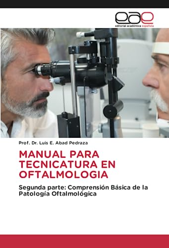 MANUAL PARA TECNICATURA EN OFTALMOLOGIA: Segunda parte: Comprensión Básica de la Patología Oftalmológica