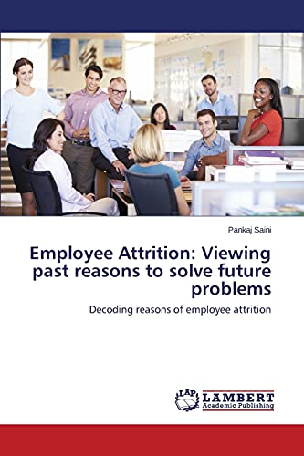 Employee Attrition: Viewing past reasons to solve future problems: Decoding reasons of employee attrition