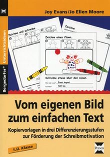 Vom eigenen Bild zum einfachen Text: Kopiervorlagen in drei Differenzierungsstufen zur Förderung der Schreibmotivation, 1./2. Klasse