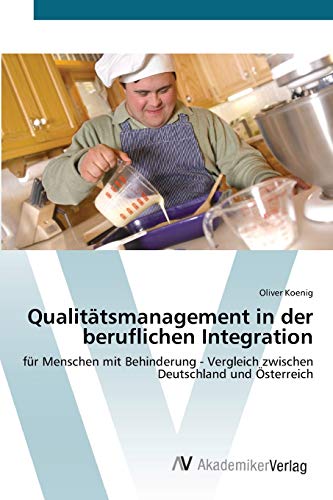 Qualitätsmanagement in der beruflichen Integration: für Menschen mit Behinderung - Vergleich zwischen Deutschland und Österreich