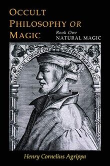 Three Books of Occult Philosophy: Book One--Natural Magic