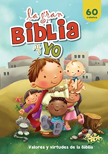 La gran Biblia y yo: Valores y virtudes de la Biblia