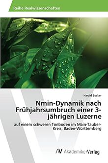 Nmin-Dynamik nach Frühjahrsumbruch einer 3-jährigen Luzerne: auf einem schweren Tonboden im Main-Tauber-Kreis, Baden-Württemberg