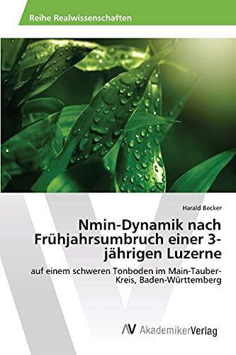 Nmin-Dynamik nach Frühjahrsumbruch einer 3-jährigen Luzerne: auf einem schweren Tonboden im Main-Tauber-Kreis, Baden-Württemberg