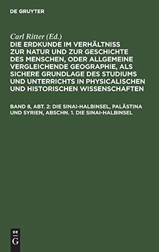 Die Sinai-Halbinsel, Palästina und Syrien, Abschn. 1. Die Sinai-Halbinsel: Die Sinai-Halbinsel, aus: Die Erdkunde im Verhältnis zur Natur und zur ... Wissenschaften. Die Erkunde von Asien)