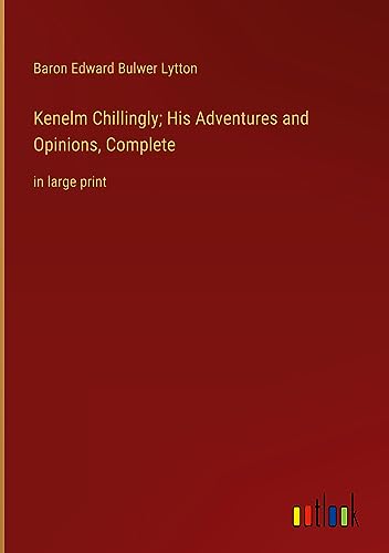Kenelm Chillingly; His Adventures and Opinions, Complete: in large print