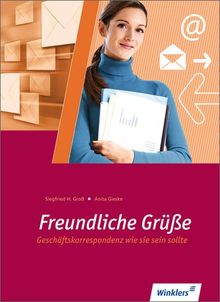 Kaufmännischer Schriftverkehr: Freundliche Grüße: Geschäftskorrespondenz wie sie sein sollte: Schülerbuch, 1. Auflage, 2012 von Groß, Siegfried H., Gieske, Anita | Buch | Zustand gut