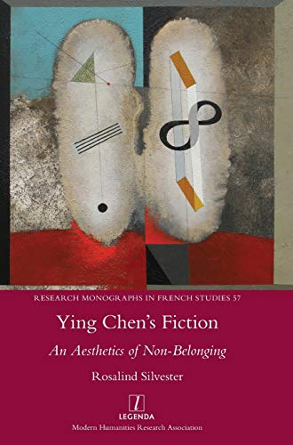 Ying Chen's Fiction: An Aesthetics of Non-Belonging (Research Monographs in French Studies, Band 57)